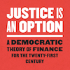 Justice Is an Option: A Democratic Theory of Finance for the Twenty-First Century by Robert Meister